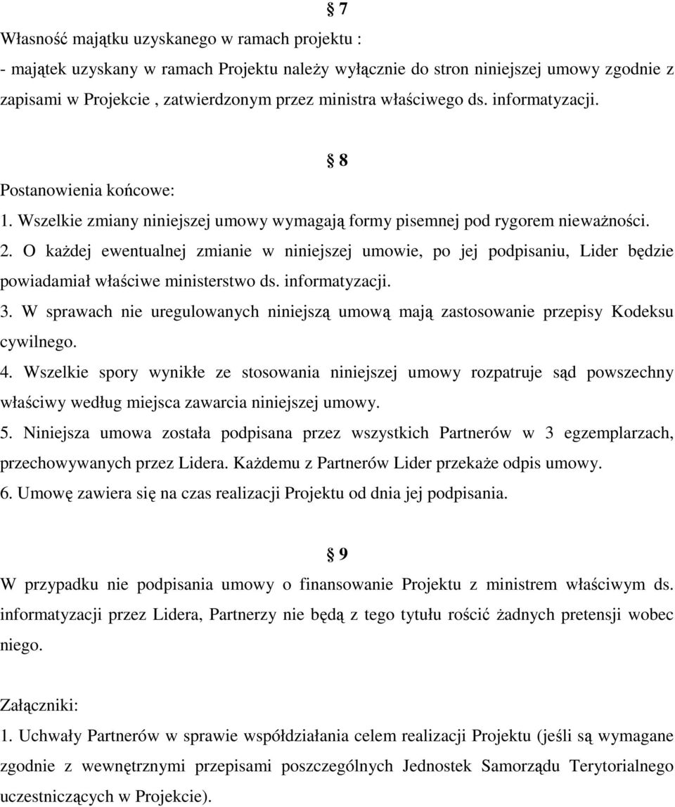 O każdej ewentualnej zmianie w niniejszej umowie, po jej podpisaniu, Lider będzie powiadamiał właściwe ministerstwo ds. informatyzacji. 3.