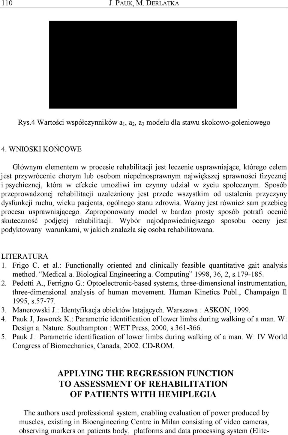 psychicznej, która w efekcie umoŝliwi im czynny udział w Ŝyciu społecznym.