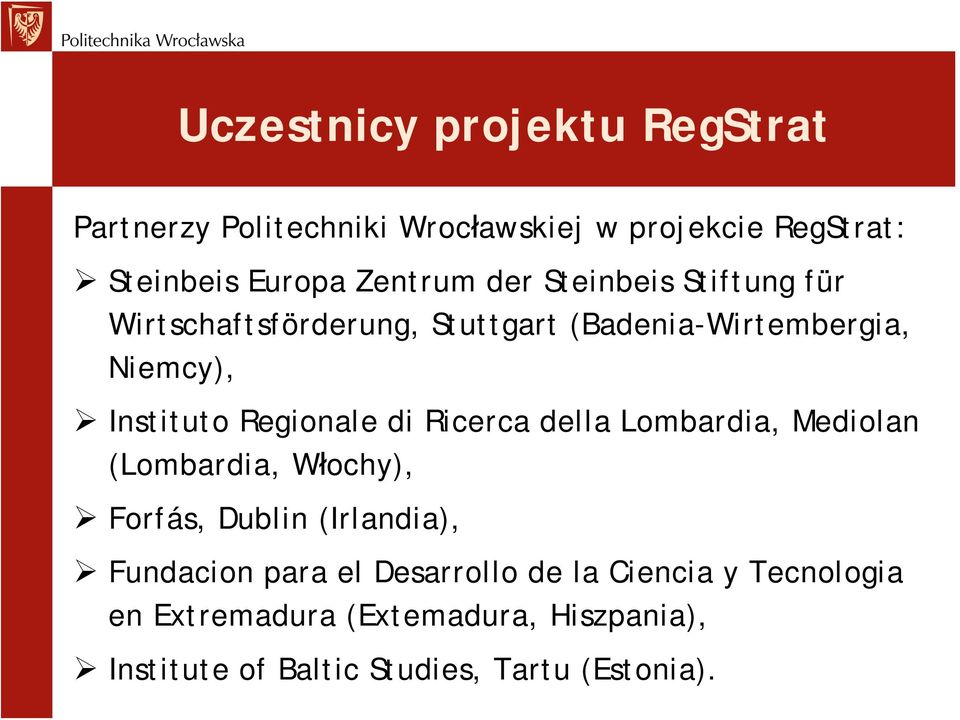 di Ricerca della Lombardia, Mediolan (Lombardia, Włochy), Forfás, Dublin (Irlandia), Fundacion para el