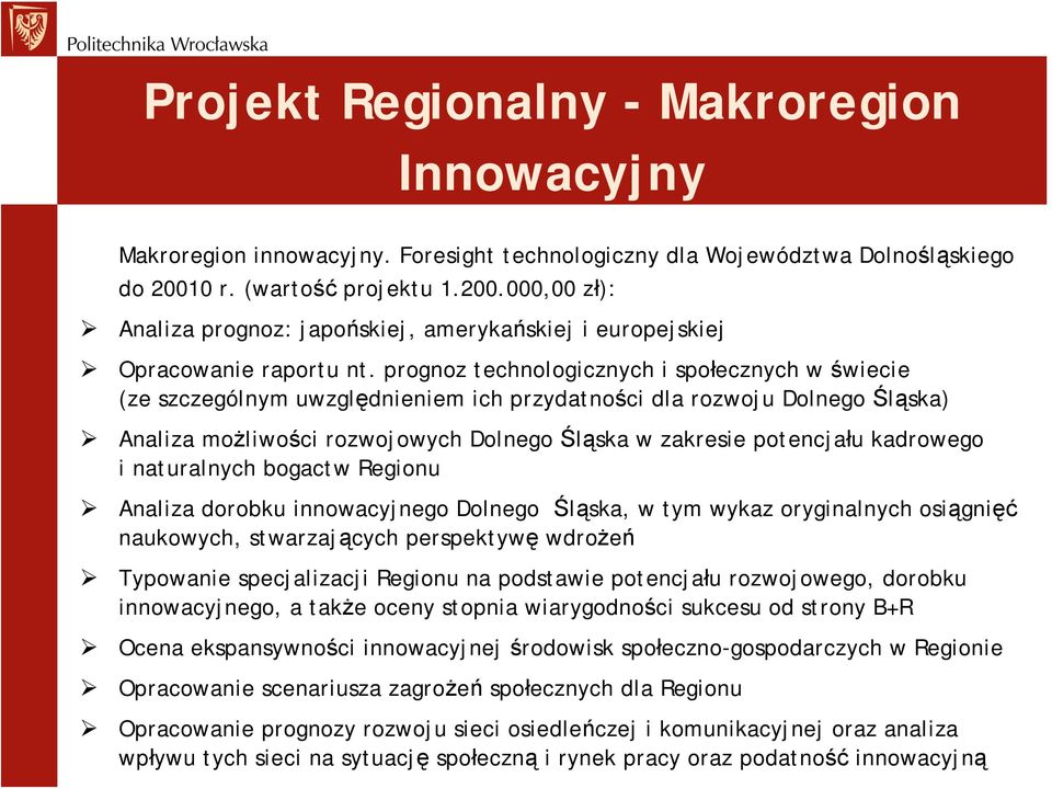 prognoz technologicznych i społecznych w świecie (ze szczególnym uwzględnieniem ich przydatności dla rozwoju Dolnego Śląska) Analiza możliwości rozwojowych Dolnego Śląska w zakresie potencjału