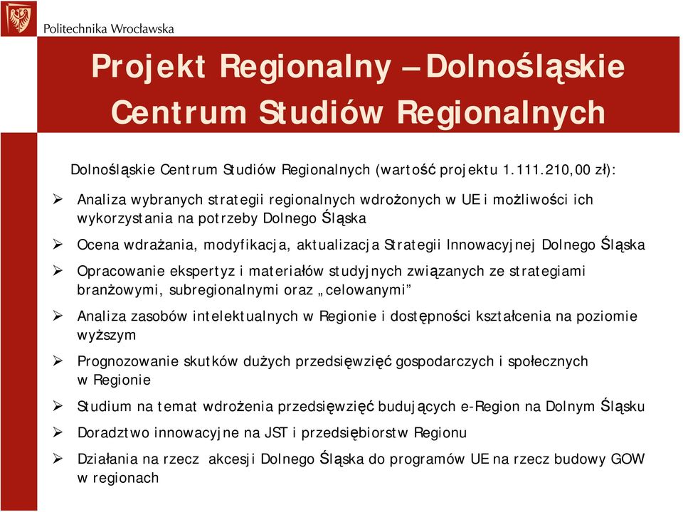 Dolnego Śląska Opracowanie ekspertyz i materiałów studyjnych związanych ze strategiami branżowymi, subregionalnymi oraz celowanymi Analiza zasobów intelektualnych w Regionie i dostępności kształcenia