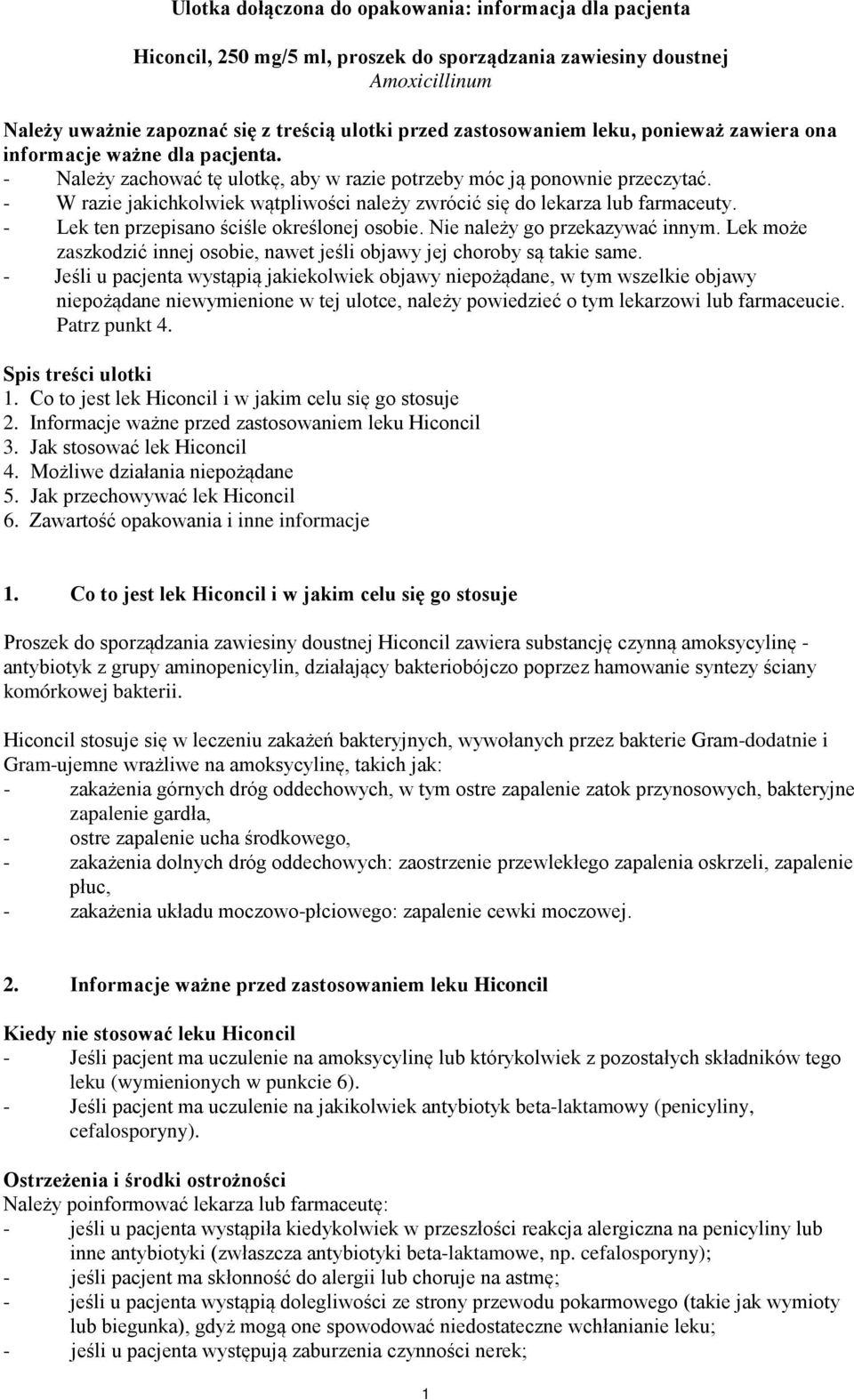 - W razie jakichkolwiek wątpliwości należy zwrócić się do lekarza lub farmaceuty. - Lek ten przepisano ściśle określonej osobie. Nie należy go przekazywać innym.