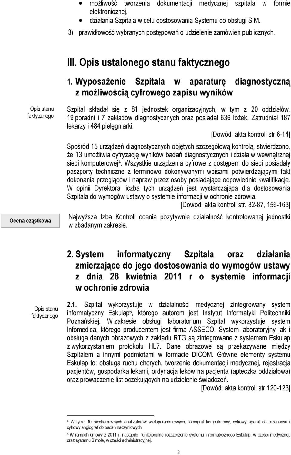 Wyposażenie Szpitala w aparaturę diagnostyczną z możliwością cyfrowego zapisu wyników Opis stanu faktycznego Ocena cząstkowa Szpital składał się z 81 jednostek organizacyjnych, w tym z 20 oddziałów,