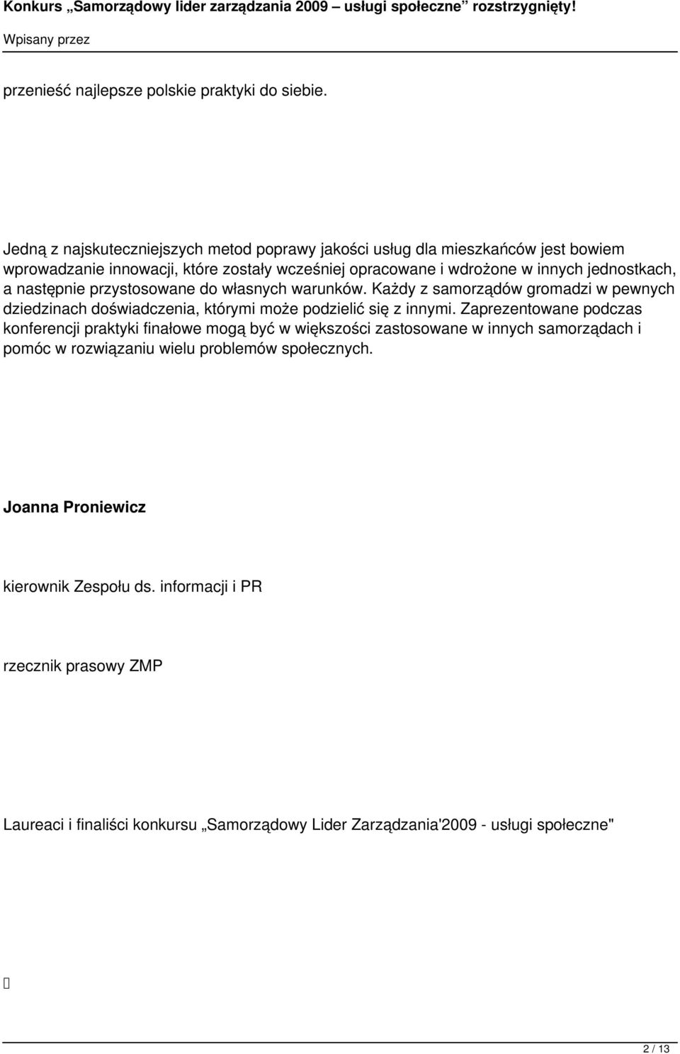 a następnie przystosowane do własnych warunków. Każdy z samorządów gromadzi w pewnych dziedzinach doświadczenia, którymi może podzielić się z innymi.