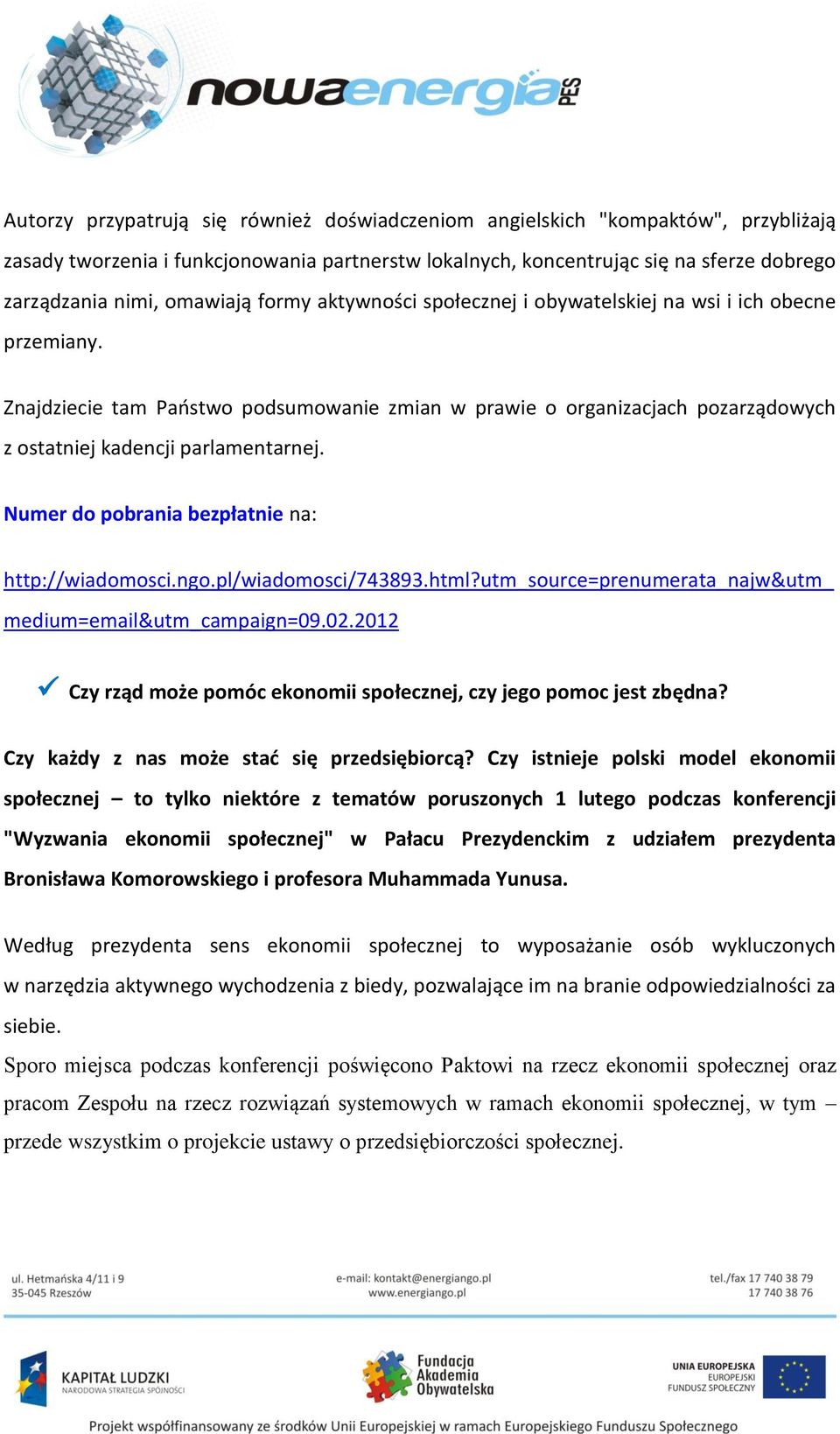 Znajdziecie tam Państwo podsumowanie zmian w prawie o organizacjach pozarządowych z ostatniej kadencji parlamentarnej. Numer do pobrania bezpłatnie na: http://wiadomosci.ngo.pl/wiadomosci/743893.html?