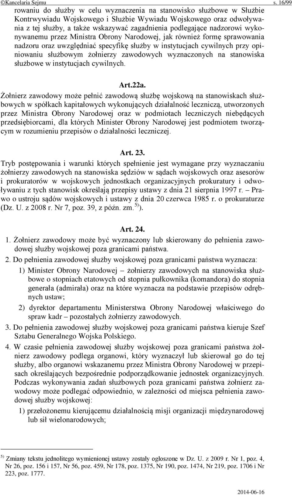 podlegające nadzorowi wykonywanemu przez Ministra Obrony Narodowej, jak również formę sprawowania nadzoru oraz uwzględniać specyfikę służby w instytucjach cywilnych przy opiniowaniu służbowym