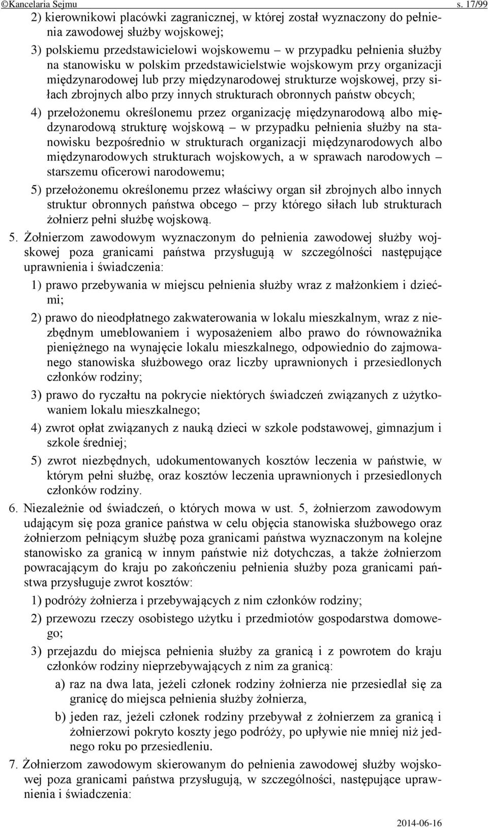 polskim przedstawicielstwie wojskowym przy organizacji międzynarodowej lub przy międzynarodowej strukturze wojskowej, przy siłach zbrojnych albo przy innych strukturach obronnych państw obcych; 4)