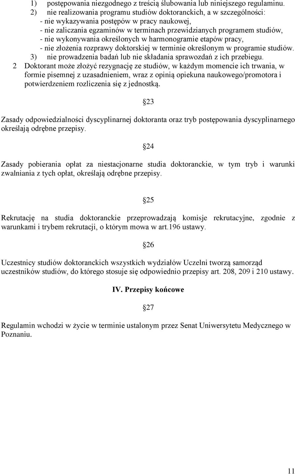 wykonywania określonych w harmonogramie etapów pracy, - nie złożenia rozprawy doktorskiej w terminie określonym w programie studiów.