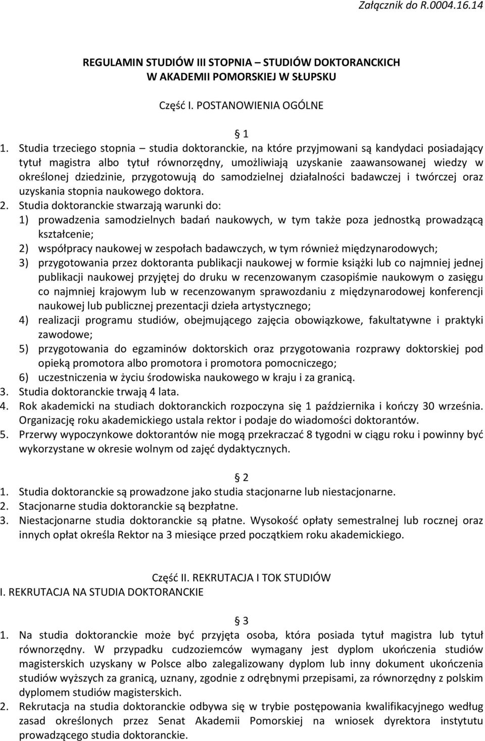 przygotowują do samodzielnej działalności badawczej i twórczej oraz uzyskania stopnia naukowego doktora. 2.