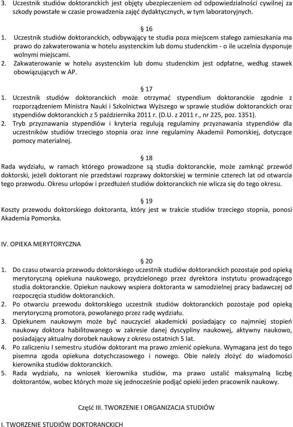 miejscami. 2. Zakwaterowanie w hotelu asystenckim lub domu studenckim jest odpłatne, według stawek obowiązujących w AP. 17 1.