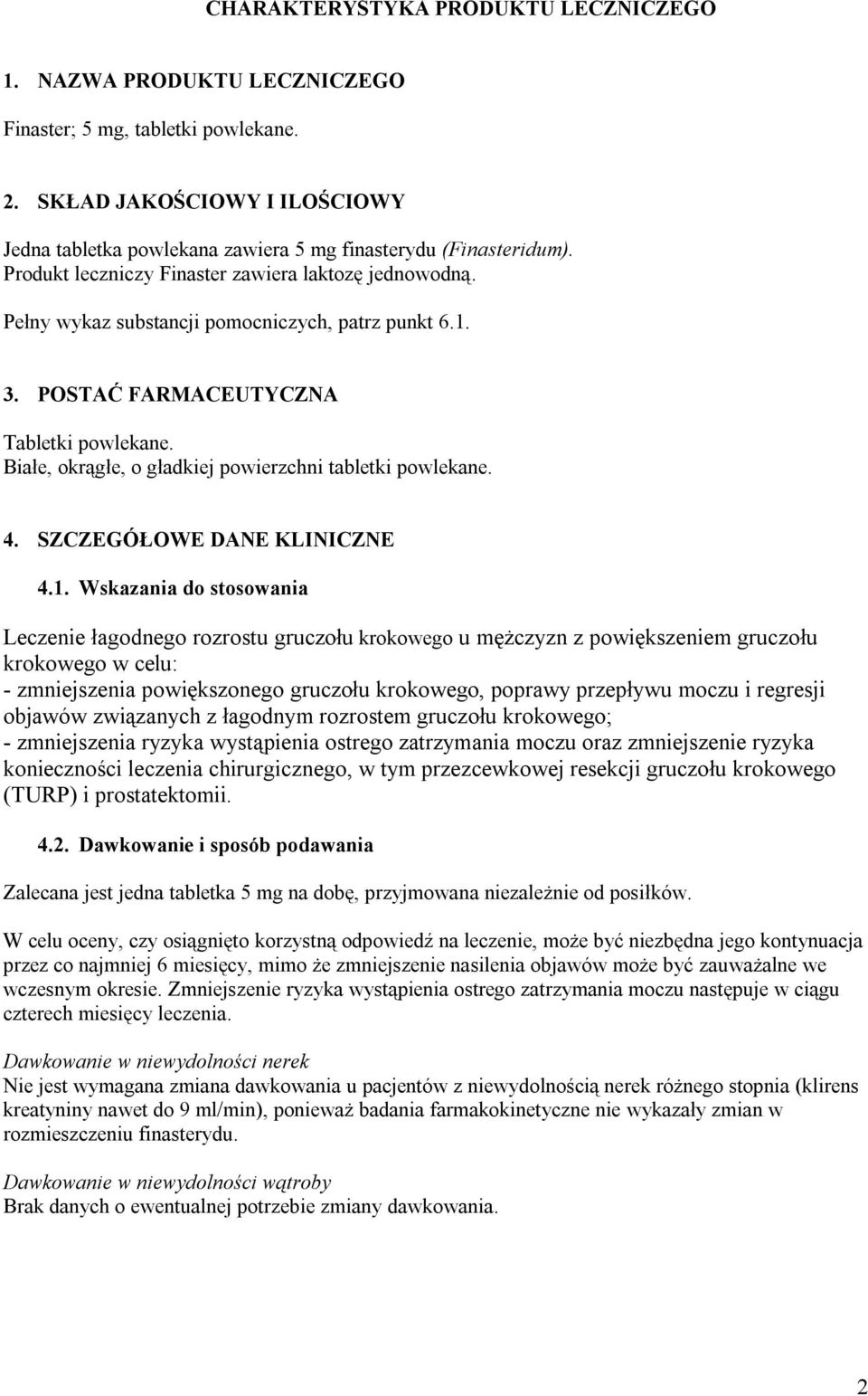 Białe, okrągłe, o gładkiej powierzchni tabletki powlekane. 4. SZCZEGÓŁOWE DANE KLINICZNE 4.1.