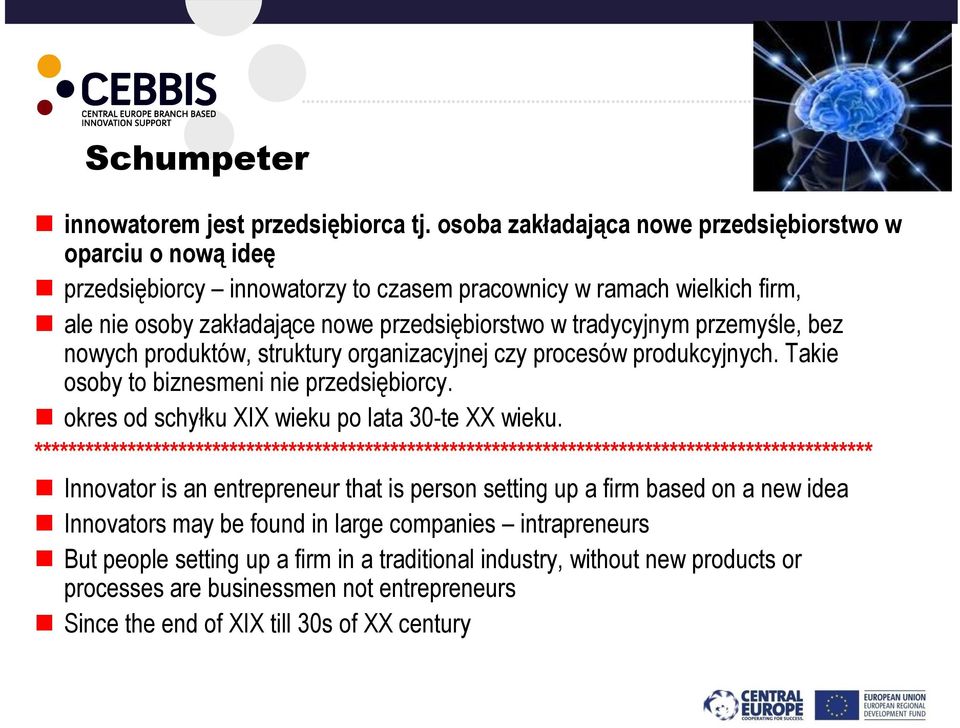 przemyśle, bez nowych produktów, struktury organizacyjnej czy procesów produkcyjnych. Takie osoby to biznesmeni nie przedsiębiorcy. okres od schyłku XIX wieku po lata 30-te XX wieku.