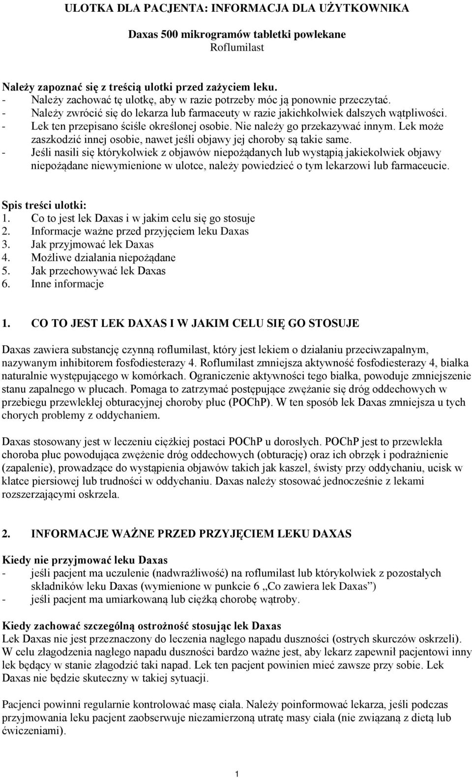 - Lek ten przepisano ściśle określonej osobie. Nie należy go przekazywać innym. Lek może zaszkodzić innej osobie, nawet jeśli objawy jej choroby są takie same.