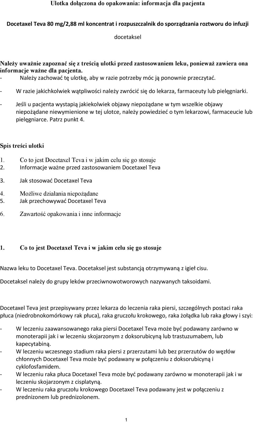 - W razie jakichkolwiek wątpliwości należy zwrócić się do lekarza, farmaceuty lub pielęgniarki.