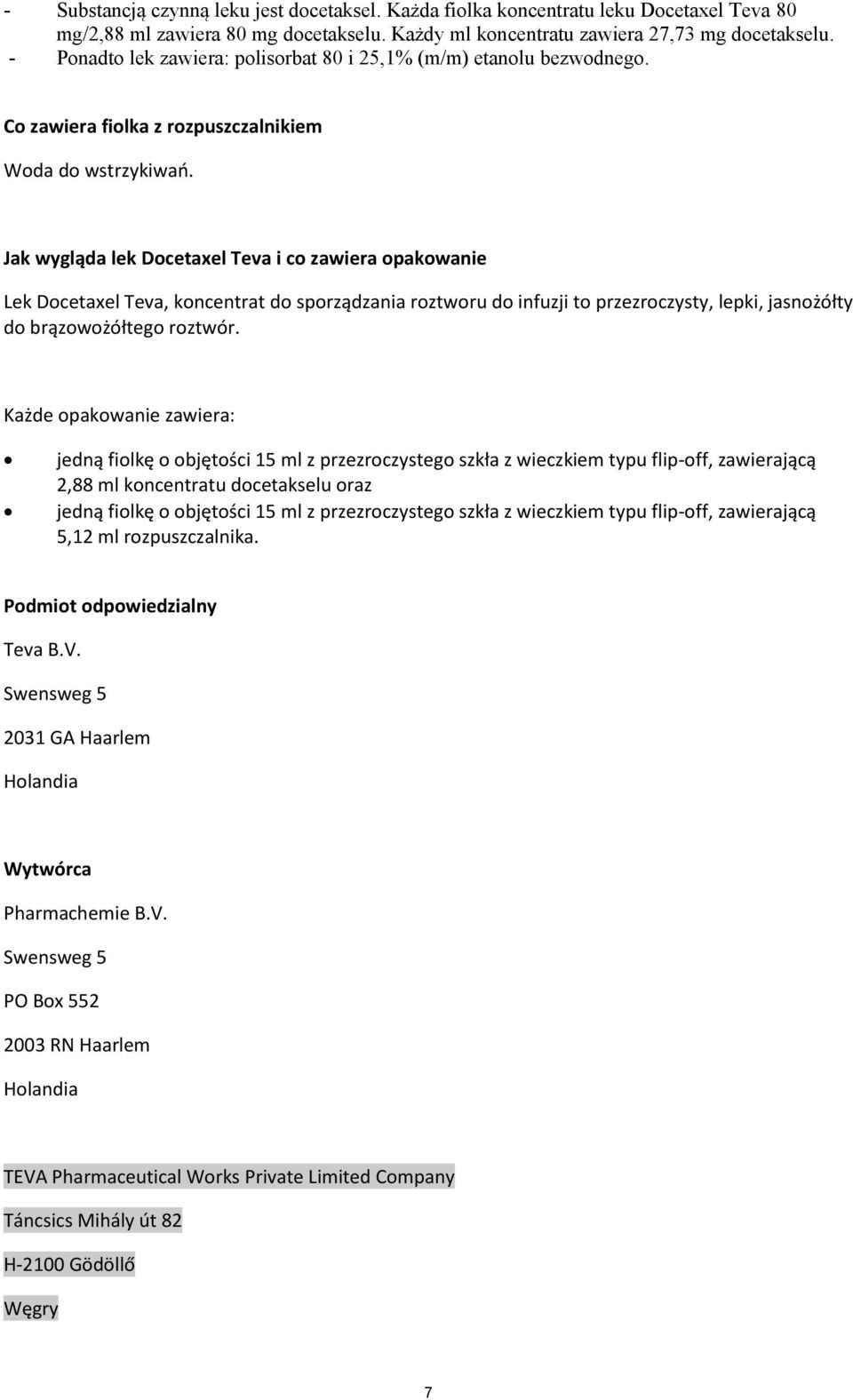 Jak wygląda lek Docetaxel Teva i co zawiera opakowanie Lek Docetaxel Teva, koncentrat do sporządzania roztworu do infuzji to przezroczysty, lepki, jasnożółty do brązowożółtego roztwór.