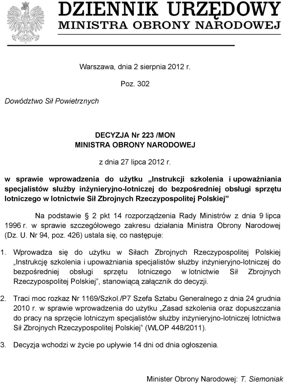 Polskiej Na podstawie 2 pkt 14 rozporządzenia Rady Ministrów z dnia 9 lipca 1996 r. w sprawie szczegółowego zakresu działania Ministra Obrony Narodowej (Dz. U. Nr 94, poz.