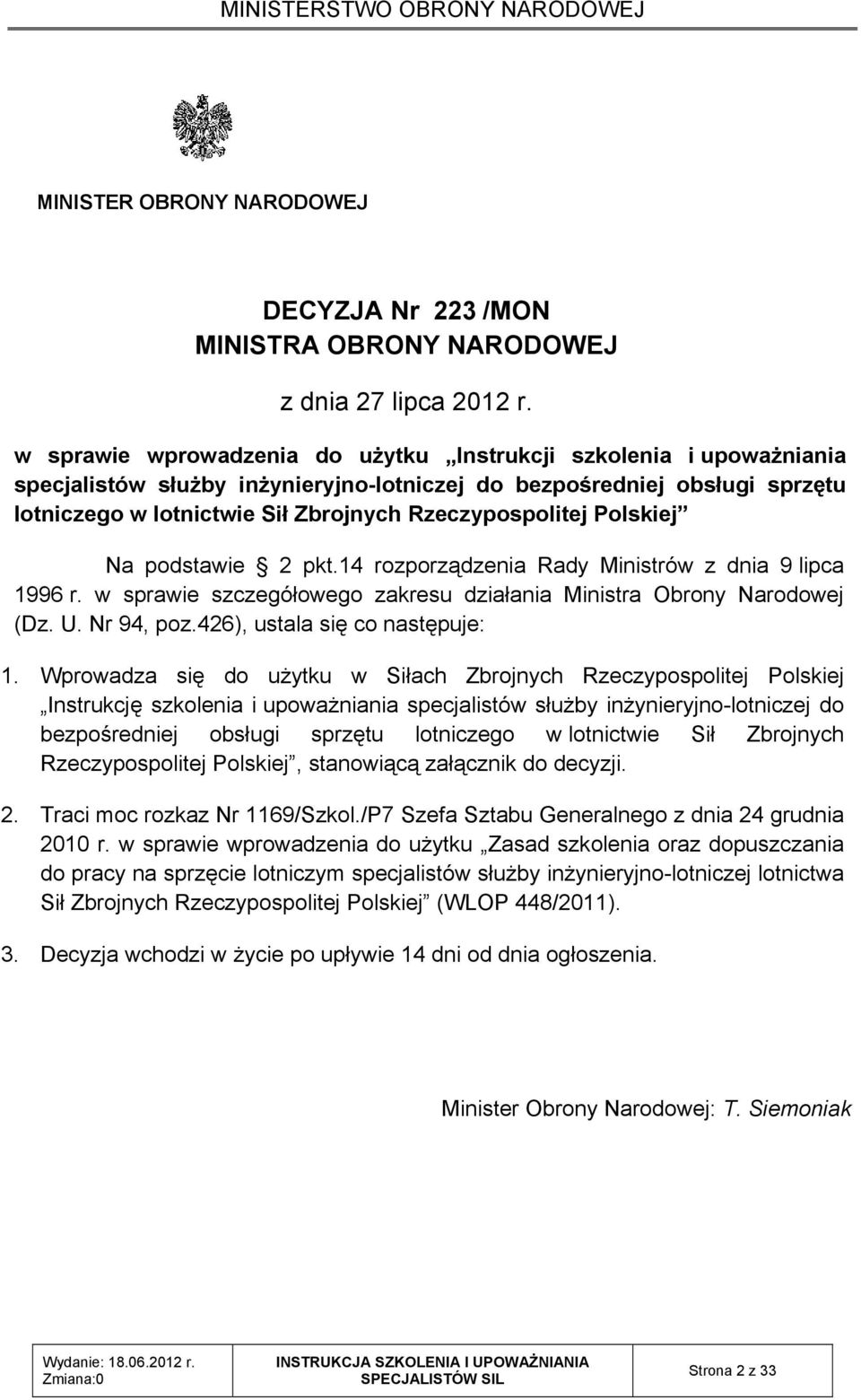 Polskiej Na podstawie 2 pkt.14 rozporządzenia Rady Ministrów z dnia 9 lipca 1996 r. w sprawie szczegółowego zakresu działania Ministra Obrony Narodowej (Dz. U. Nr 94, poz.