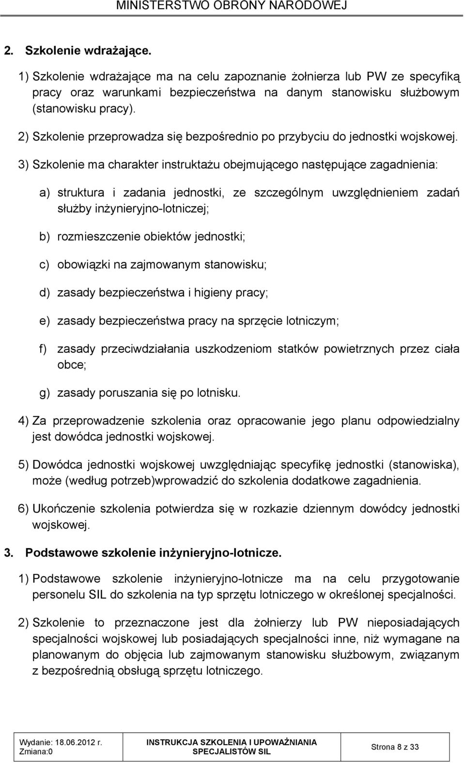 2) Szkolenie przeprowadza się bezpośrednio po przybyciu do jednostki wojskowej.