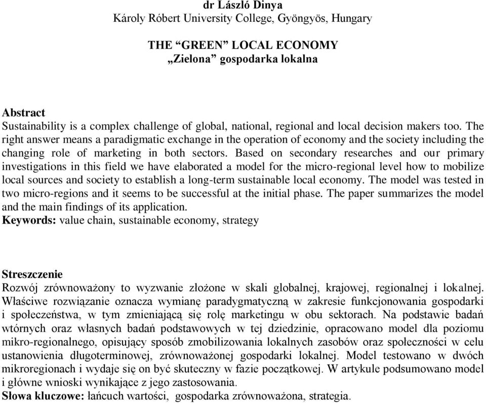 Based on secondary researches and our primary investigations in this field we have elaborated a model for the micro-regional level how to mobilize local sources and society to establish a long-term