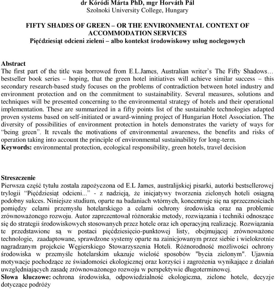 James, Australian writer s The Fifty Shadows bestseller book series hoping, that the green hotel initiatives will achieve similar success this secondary research-based study focuses on the problems