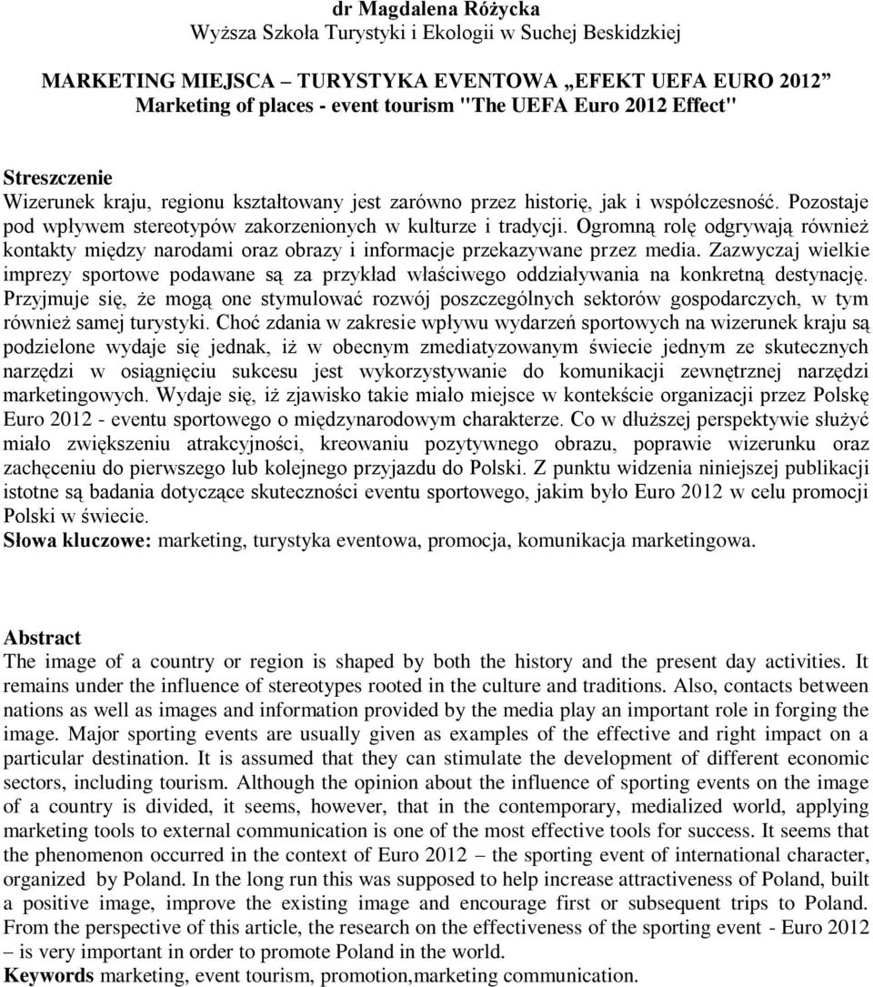 Ogromną rolę odgrywają również kontakty między narodami oraz obrazy i informacje przekazywane przez media.