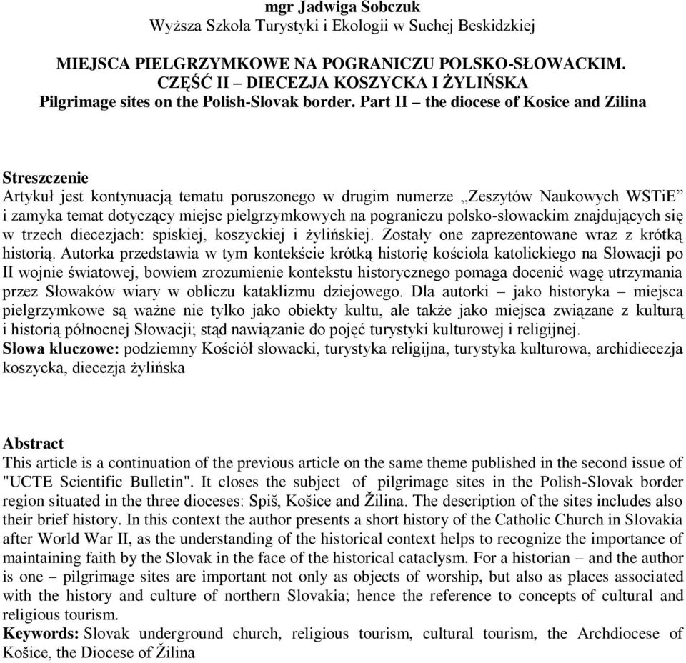Part II the diocese of Kosice and Zilina Artykuł jest kontynuacją tematu poruszonego w drugim numerze Zeszytów Naukowych WSTiE i zamyka temat dotyczący miejsc pielgrzymkowych na pograniczu
