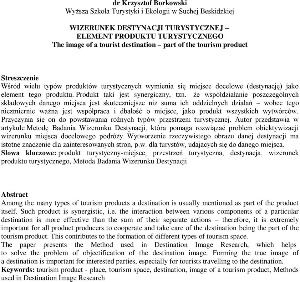 że współdziałanie poszczególnych składowych danego miejsca jest skuteczniejsze niż suma ich oddzielnych działań wobec tego niezmiernie ważna jest współpraca i dbałość o miejsce, jako produkt