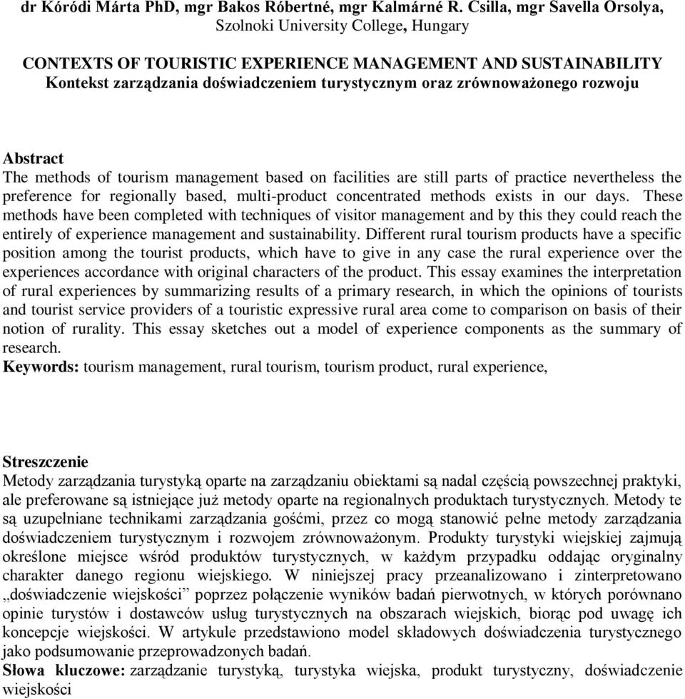 rozwoju The methods of tourism management based on facilities are still parts of practice nevertheless the preference for regionally based, multi-product concentrated methods exists in our days.