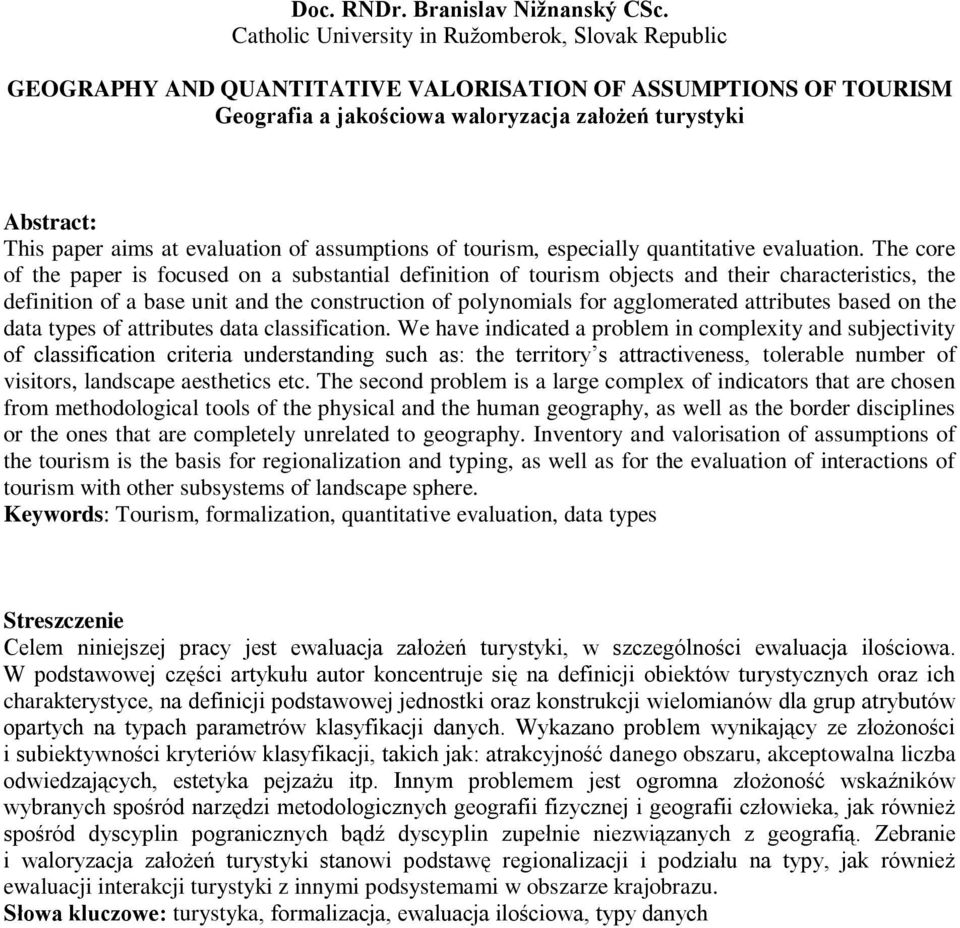 evaluation of assumptions of tourism, especially quantitative evaluation.