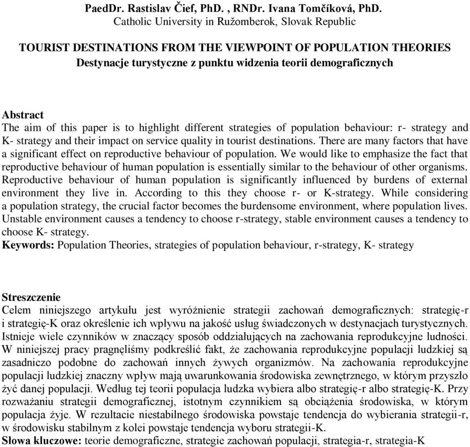 is to highlight different strategies of population behaviour: r- strategy and K- strategy and their impact on service quality in tourist destinations.