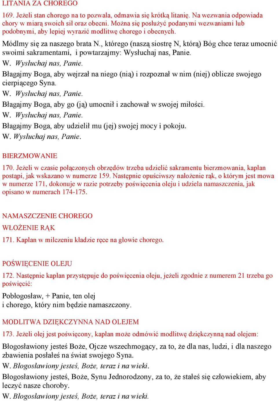 , którego (naszą siostrę N, którą) Bóg chce teraz umocnić swoimi sakramentami, i powtarzajmy: Wysłuchaj nas, Panie.