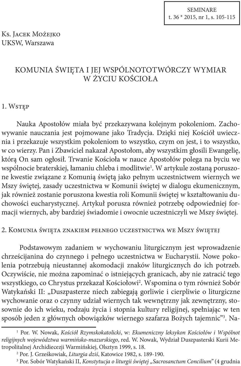 Dzięki niej Kościół uwiecznia i przekazuje wszystkim pokoleniom to wszystko, czym on jest, i to wszystko, w co wierzy.