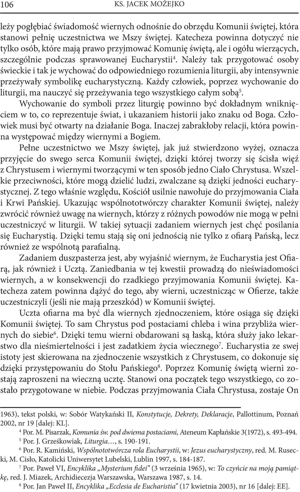 Należy tak przygotować osoby świeckie i tak je wychować do odpowiedniego rozumienia liturgii, aby intensywnie przeżywały symbolikę eucharystyczną.