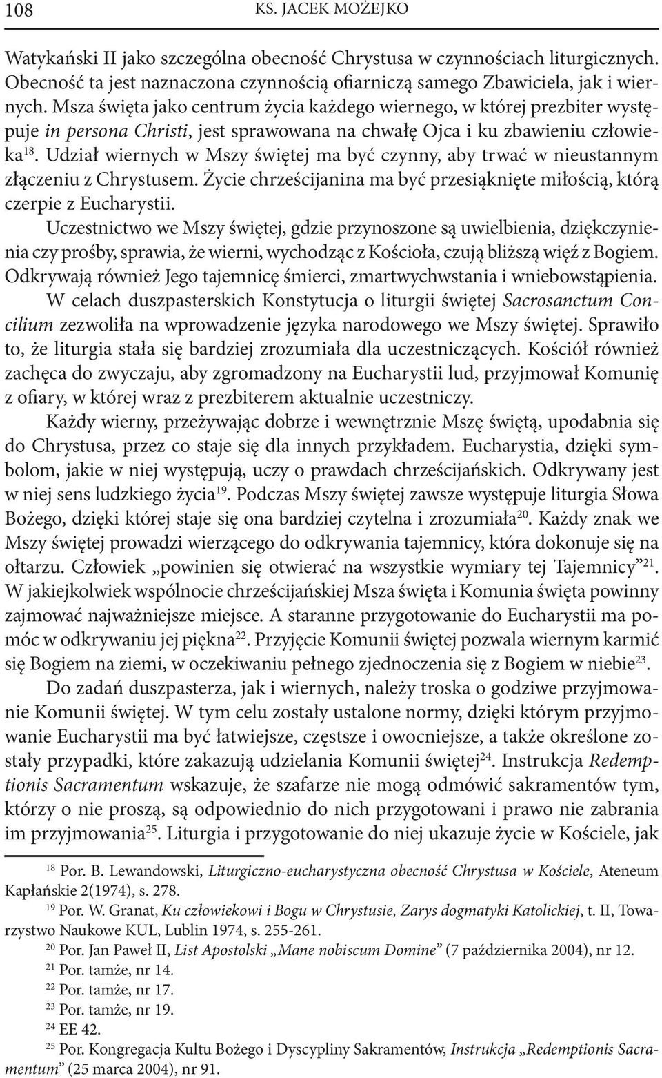 Udział wiernych w Mszy świętej ma być czynny, aby trwać w nieustannym złączeniu z Chrystusem. Życie chrześcijanina ma być przesiąknięte miłością, którą czerpie z Eucharystii.