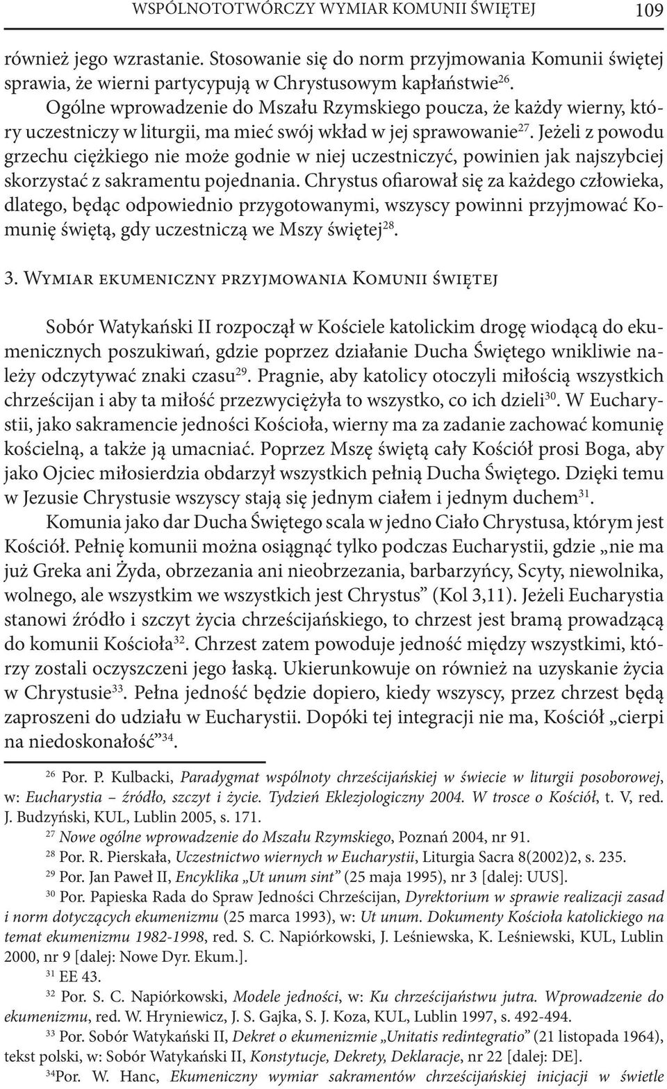 Jeżeli z powodu grzechu ciężkiego nie może godnie w niej uczestniczyć, powinien jak najszybciej skorzystać z sakramentu pojednania.