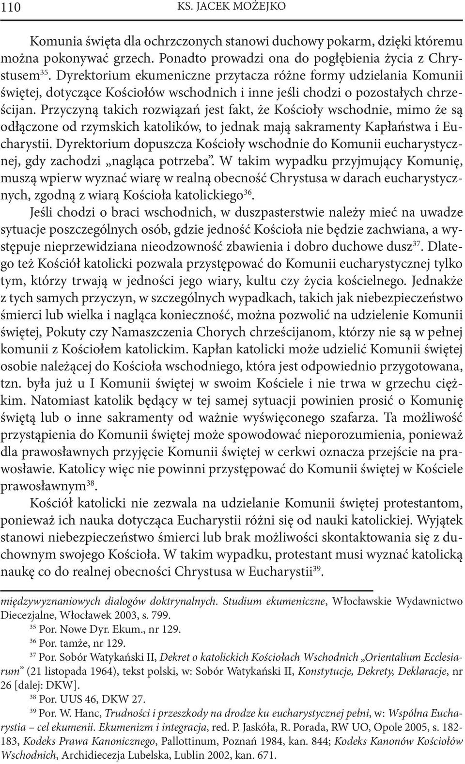 Przyczyną takich rozwiązań jest fakt, że Kościoły wschodnie, mimo że są odłączone od rzymskich katolików, to jednak mają sakramenty Kapłaństwa i Eucharystii.