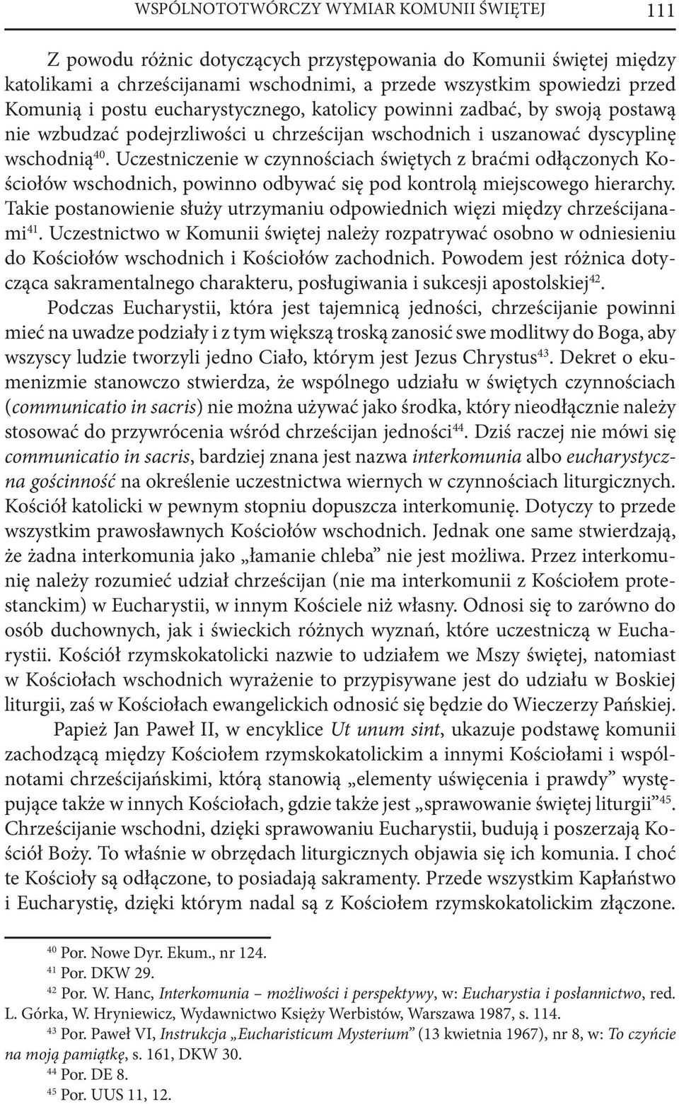 Uczestniczenie w czynnościach świętych z braćmi odłączonych Kościołów wschodnich, powinno odbywać się pod kontrolą miejscowego hierarchy.