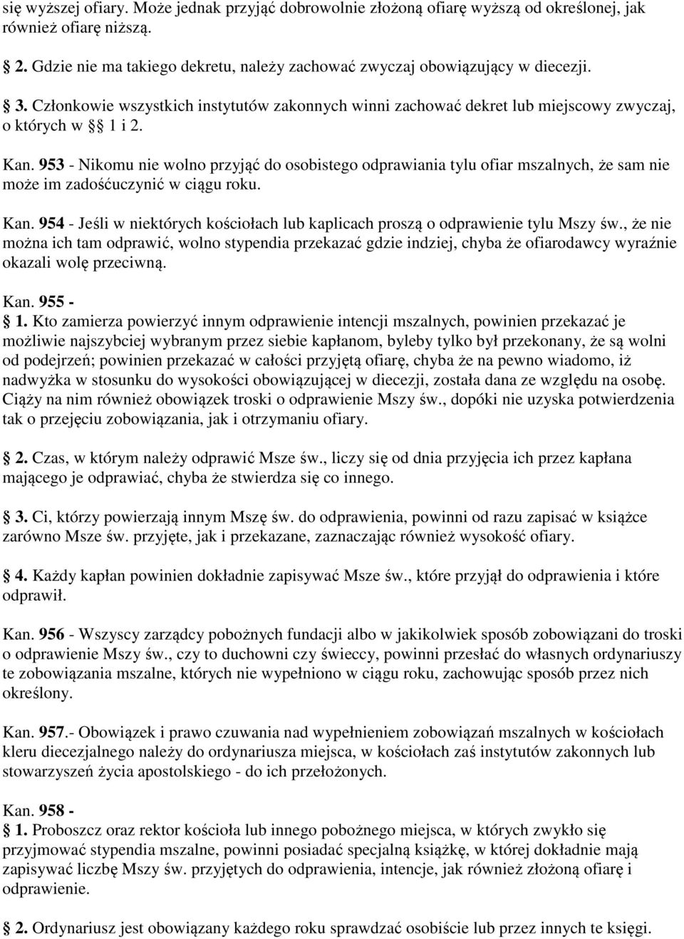 953 - Nikomu nie wolno przyjąć do osobistego odprawiania tylu ofiar mszalnych, że sam nie może im zadośćuczynić w ciągu roku. Kan.