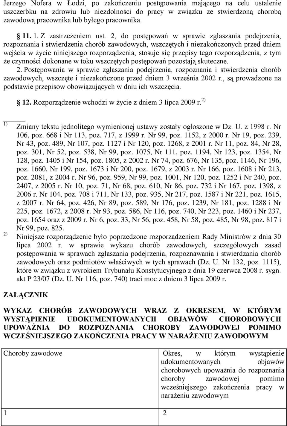 2, do postępowań w sprawie zgłaszania podejrzenia, rozpoznania i stwierdzenia chorób zawodowych, wszczętych i niezakończonych przed dniem wejścia w życie niniejszego rozporządzenia, stosuje się