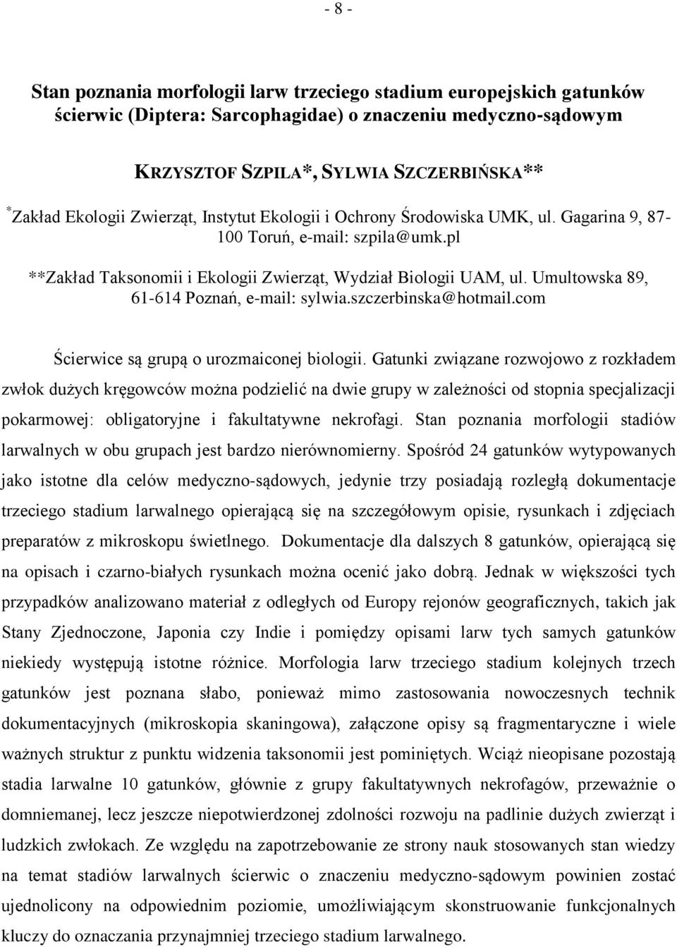 Umultowska 89, 61-614 Poznań, e-mail: sylwia.szczerbinska@hotmail.com Ścierwice są grupą o urozmaiconej biologii.