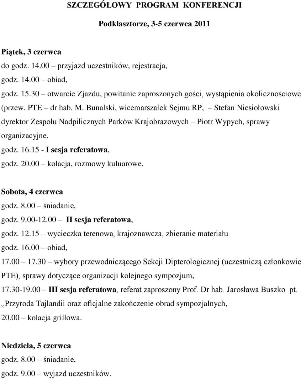 Bunalski, wicemarszałek Sejmu RP, Stefan Niesiołowski dyrektor Zespołu Nadpilicznych Parków Krajobrazowych Piotr Wypych, sprawy organizacyjne. godz. 16.15 - I sesja referatowa, godz. 20.