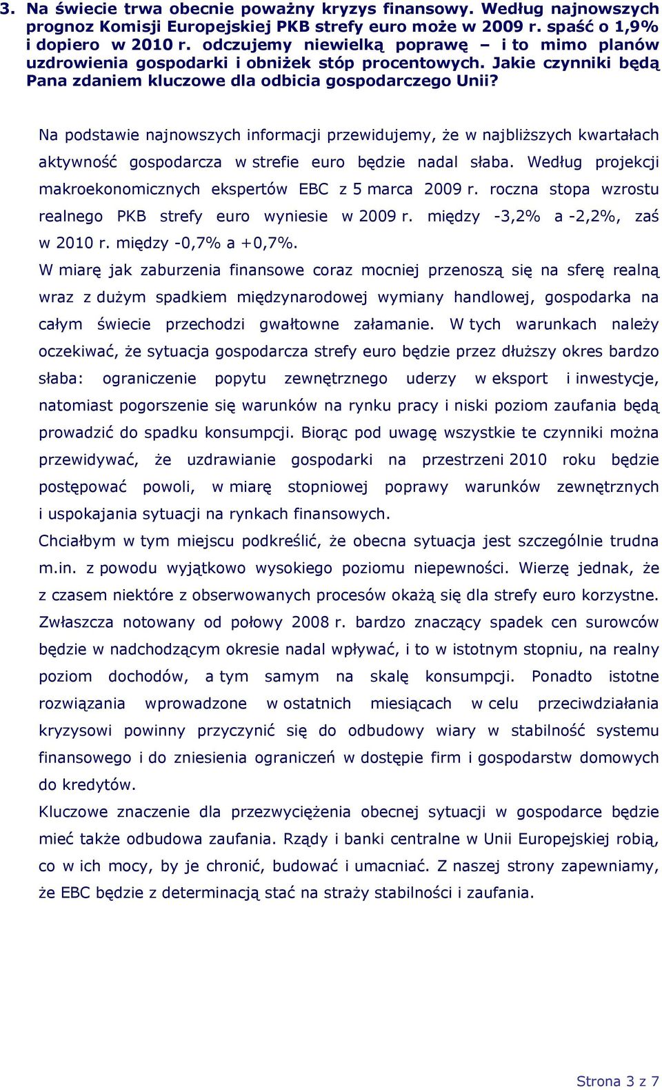 Na podstawie najnowszych informacji przewidujemy, że w najbliższych kwartałach aktywność gospodarcza w strefie euro będzie nadal słaba.