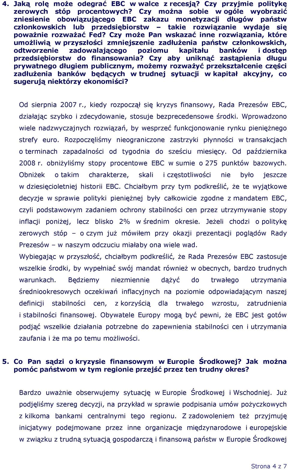 Czy może Pan wskazać inne rozwiązania, które umożliwią w przyszłości zmniejszenie zadłużenia państw członkowskich, odtworzenie zadowalającego poziomu kapitału banków i dostęp przedsiębiorstw do