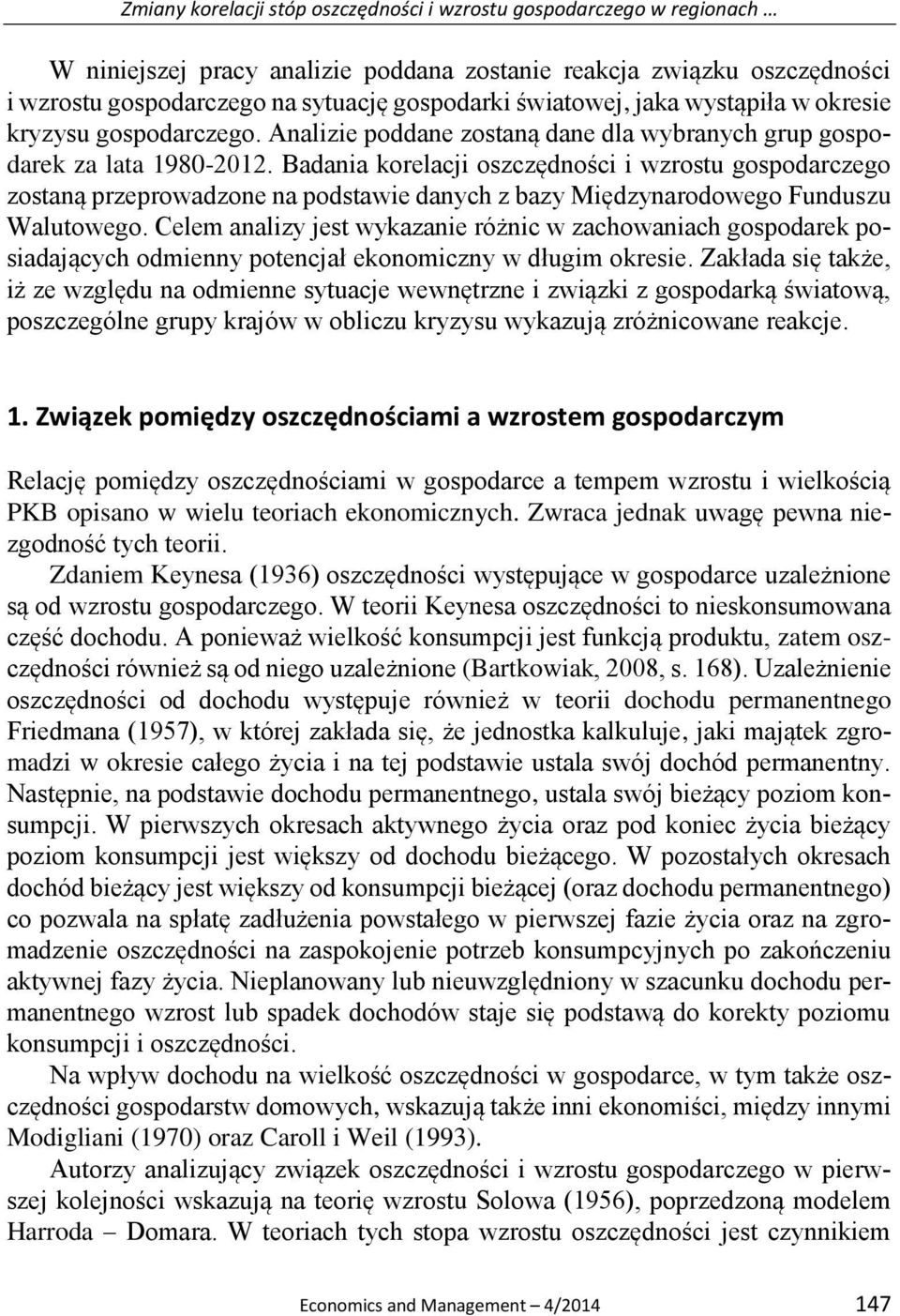 Badania korelacji oszczędności i wzrostu gospodarczego zostaną przeprowadzone na podstawie danych z bazy Międzynarodowego Funduszu Walutowego.