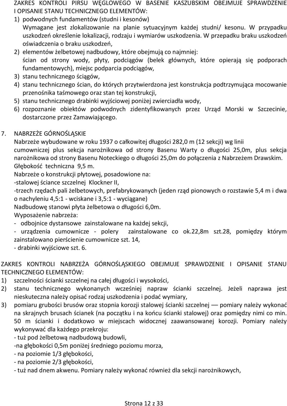 W przepadku braku uszkodzeń oświadczenia o braku uszkodzeń, 2) elementów żelbetowej nadbudowy, które obejmują co najmniej: ścian od strony wody, płyty, podciągów (belek głównych, które opierają się