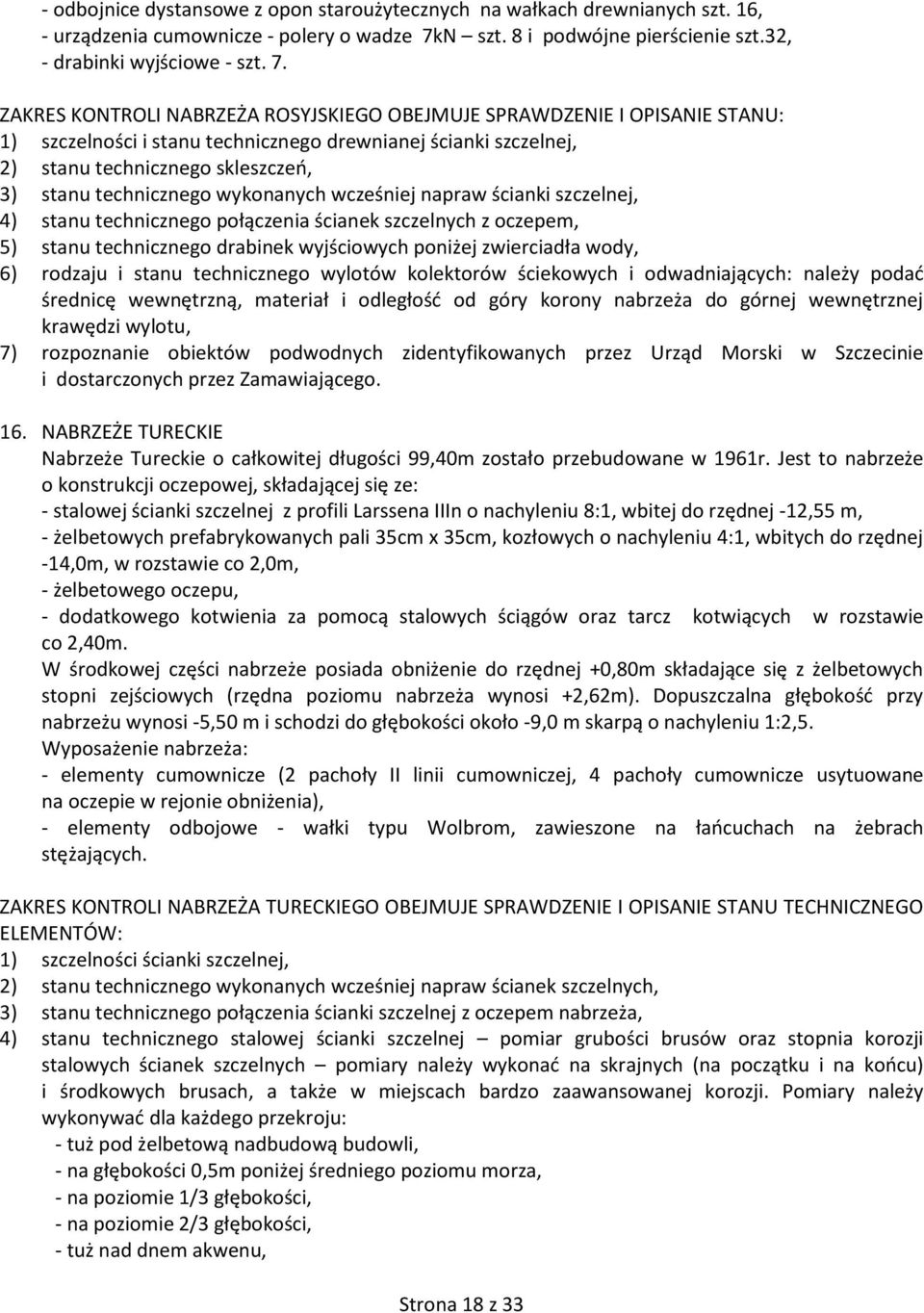 ZAKRES KONTROLI NABRZEŻA ROSYJSKIEGO OBEJMUJE SPRAWDZENIE I OPISANIE STANU: 1) szczelności i stanu technicznego drewnianej ścianki szczelnej, 2) stanu technicznego skleszczeń, 3) stanu technicznego