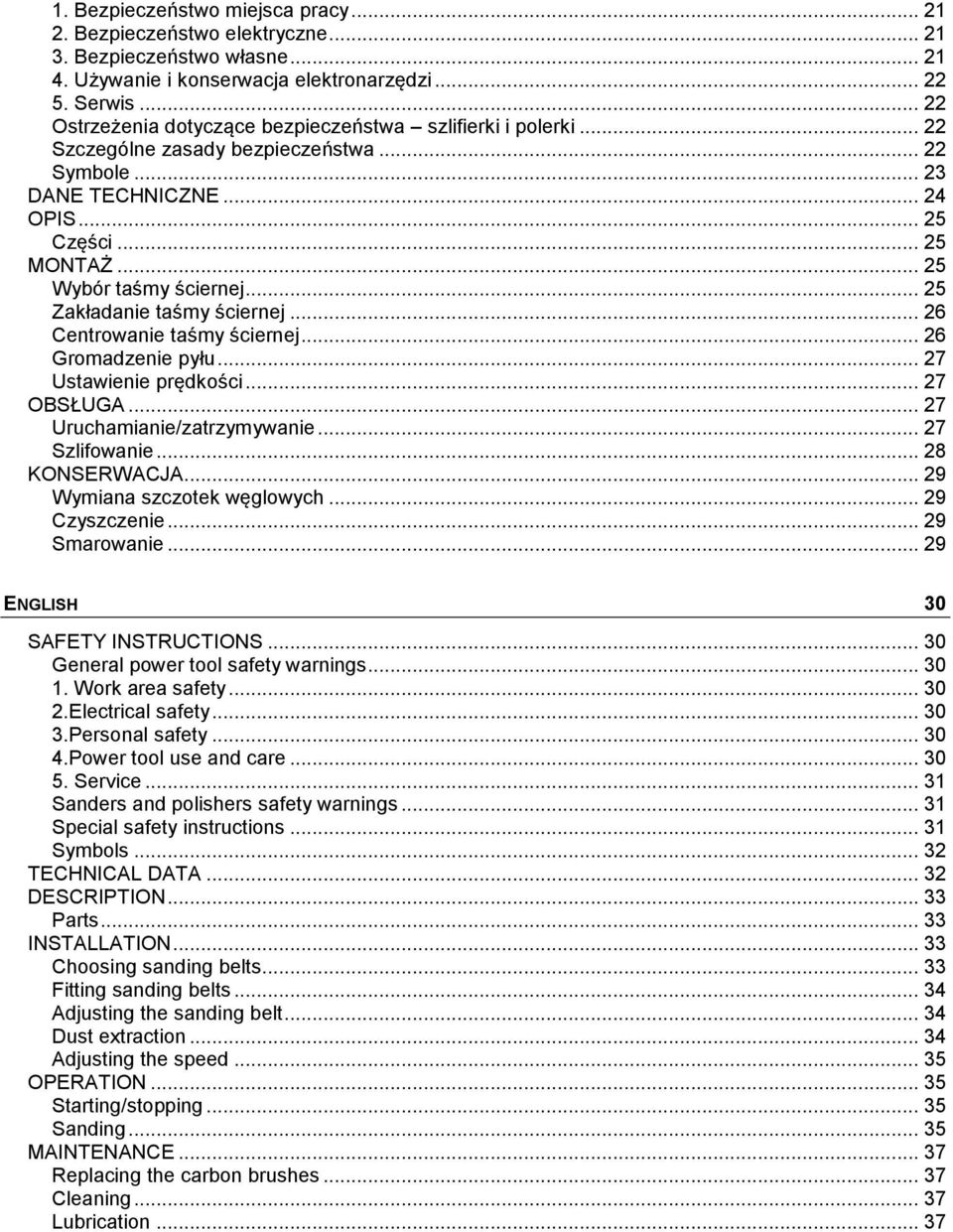 .. 25 Wybór taśmy ściernej... 25 Zakładanie taśmy ściernej... 26 Centrowanie taśmy ściernej... 26 Gromadzenie pyłu... 27 Ustawienie prędkości... 27 OBSŁUGA... 27 Uruchamianie/zatrzymywanie.