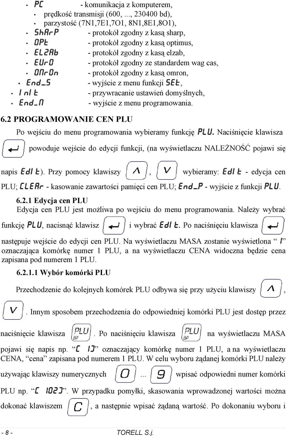 programowania 6 PROGRAMOWANIE CEN PLU Po wejściu do menu programowania wybieramy funkcję plu Naciśnięcie klawisza powoduje wejście do edycji funkcji (na wyświetlaczu NALEŻNOŚĆ pojawi się napis EDiT )