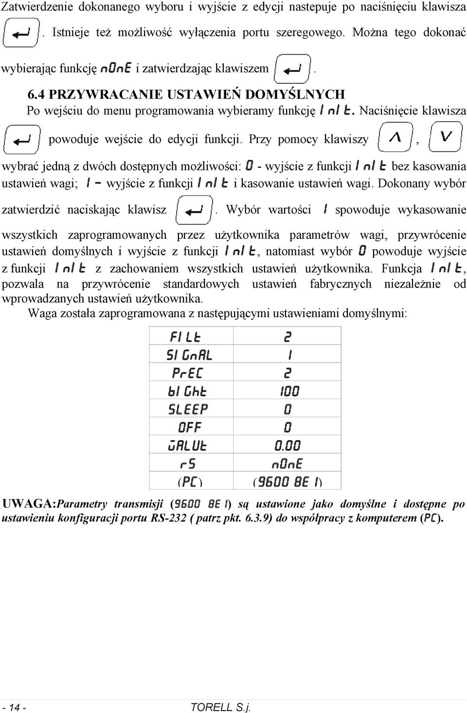 dostępnych możliwości: 0 - wyjście z funkcji init bez kasowania ustawień wagi; 1 wyjście z funkcji init i kasowanie ustawień wagi Dokonany wybór Wybór wartości 1 spowoduje wykasowanie zatwierdzić