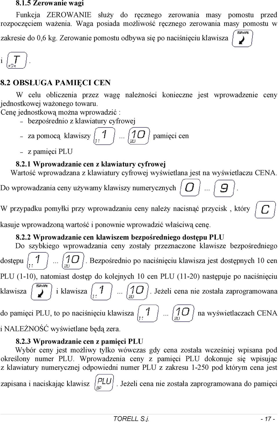 bezpośrednio z klawiatury cyfrowej za pomocą klawiszy z pamięci PLU pamięci cen 81 Wprowadzanie cen z klawiatury cyfrowej Wartość wprowadzana z klawiatury cyfrowej wyświetlana jest na wyświetlaczu